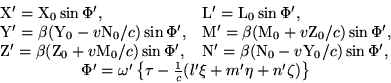 \begin{displaymath}\begin{array}{ll} {\rm X'} = {\rm X}_0\sin\Phi', & {\rm L'}
=......\tau-\frac{1}{c}(l'\xi+m'\eta+n'\zeta)\right\}} \ \end{array}\end{displaymath}