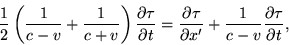 \begin{displaymath}\frac{1}{2}\left(\frac{1}{c-v}+\frac{1}{c+v}\right)\frac{\par......au
}{\partial x'}+\frac{1}{c-v}\frac{\partial\tau}{\partial t}, \end{displaymath}