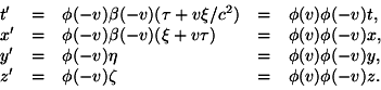 \begin{displaymath}\begin{array}{lllll} t' & = & \phi(-v)\beta(-v)(\tau+v\xi/c^2... ...
z'& = & \phi(-v)\zeta & = & \phi(v)\phi(-v)z.\ \end{array}\end{displaymath}
